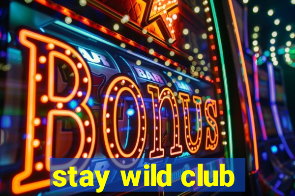 stay wild club