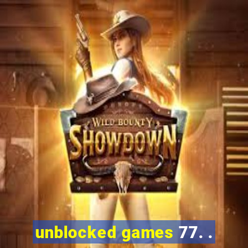 unblocked games 77. .