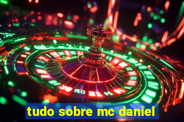 tudo sobre mc daniel