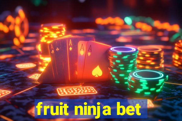 fruit ninja bet