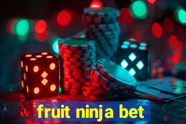 fruit ninja bet