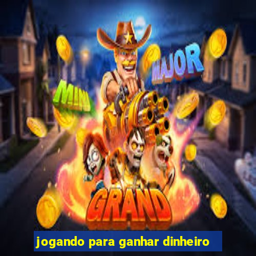 jogando para ganhar dinheiro