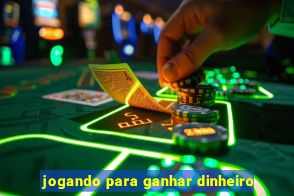 jogando para ganhar dinheiro