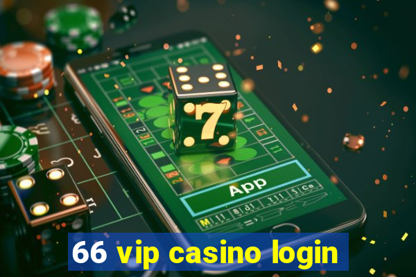 66 vip casino login