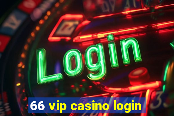 66 vip casino login