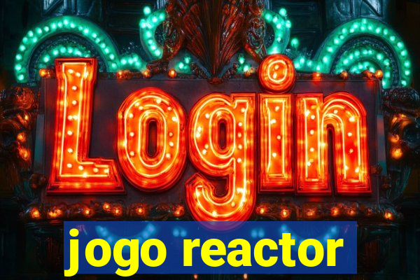 jogo reactor