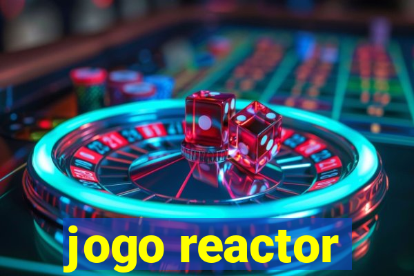 jogo reactor