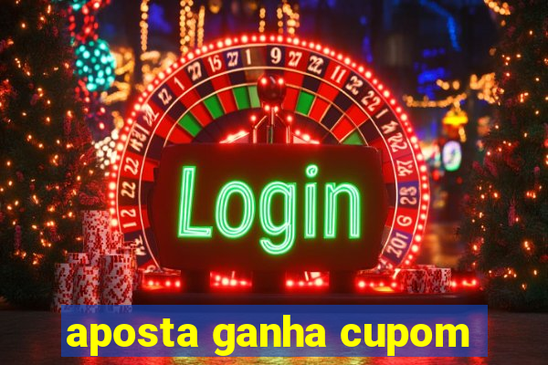 aposta ganha cupom