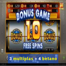 3 multiplas = 4 betano