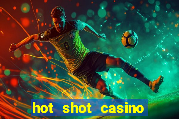 hot shot casino slots games