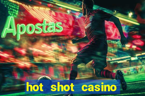 hot shot casino slots games