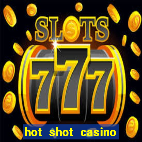 hot shot casino slots games