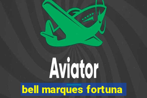 bell marques fortuna