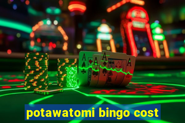 potawatomi bingo cost