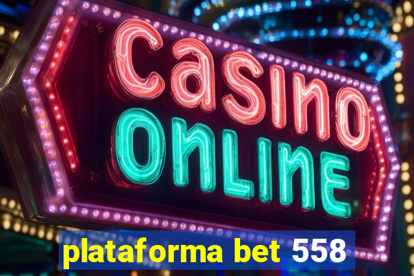 plataforma bet 558