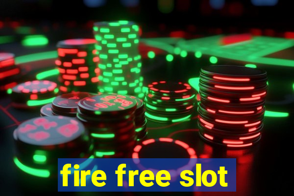 fire free slot