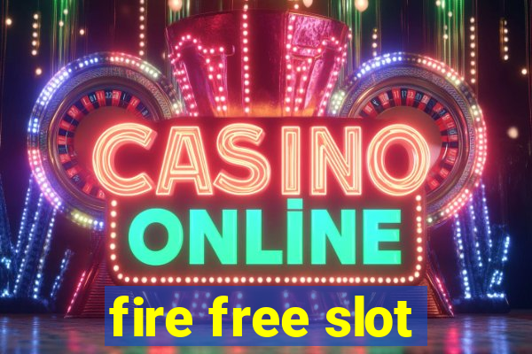 fire free slot