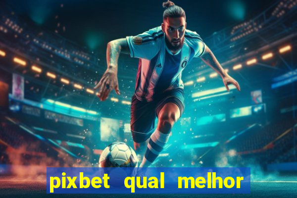 pixbet qual melhor jogo para ganhar dinheiro