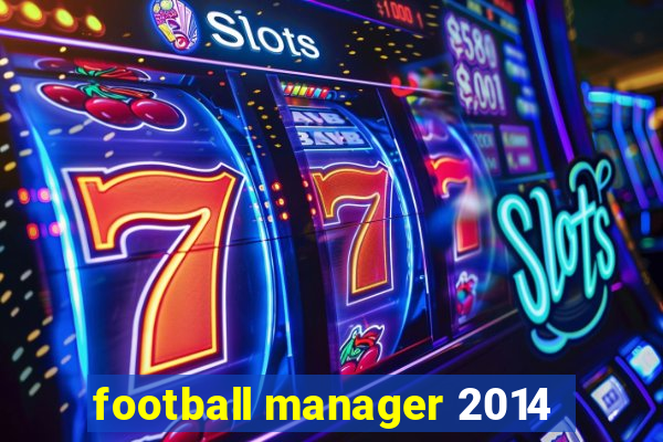 football manager 2014