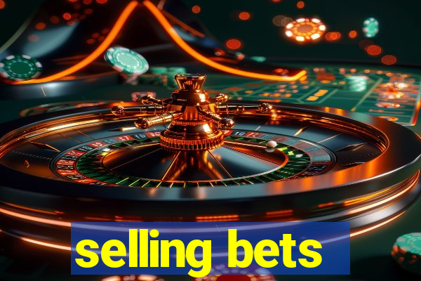 selling bets