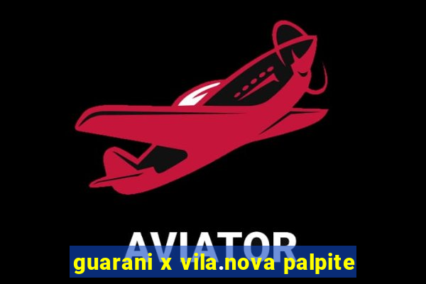 guarani x vila.nova palpite