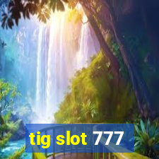 tig slot 777