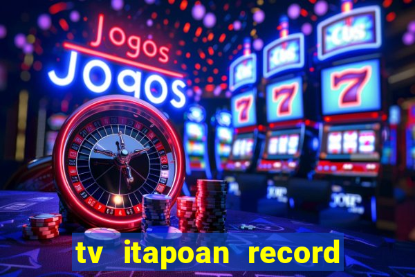 tv itapoan record bahia ao vivo