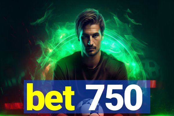 bet 750