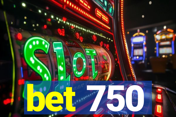 bet 750