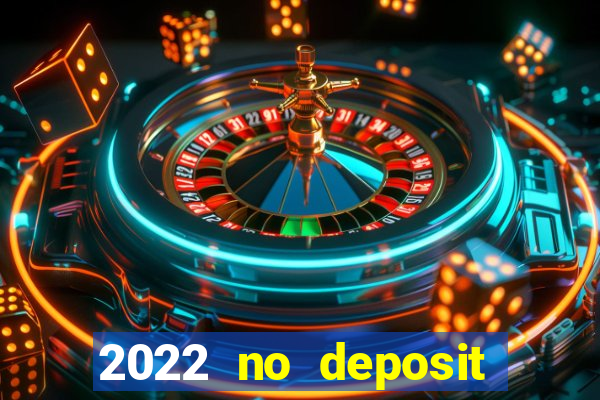 2022 no deposit bonus casino