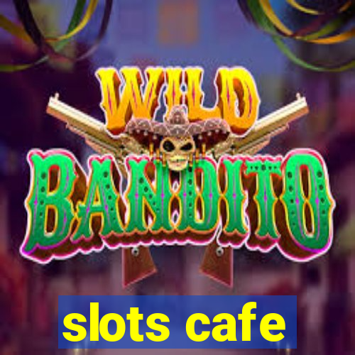 slots cafe