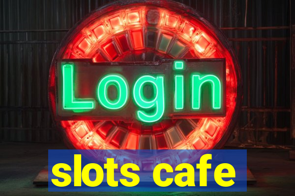 slots cafe