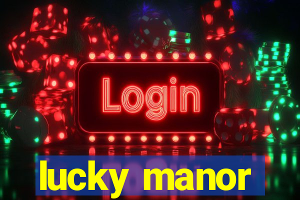 lucky manor