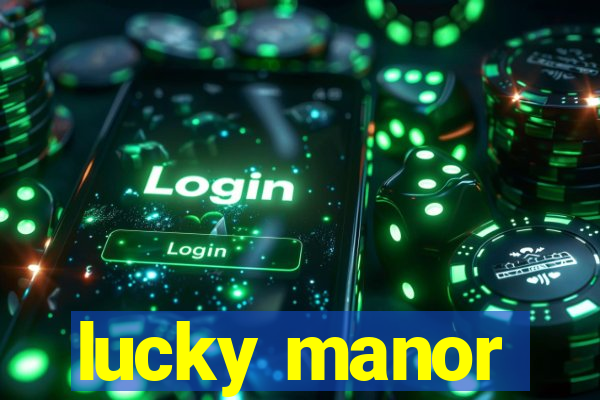 lucky manor