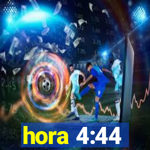 hora 4:44