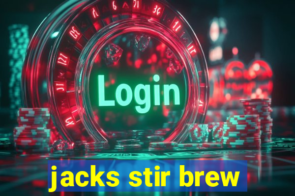 jacks stir brew