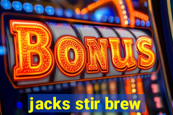 jacks stir brew