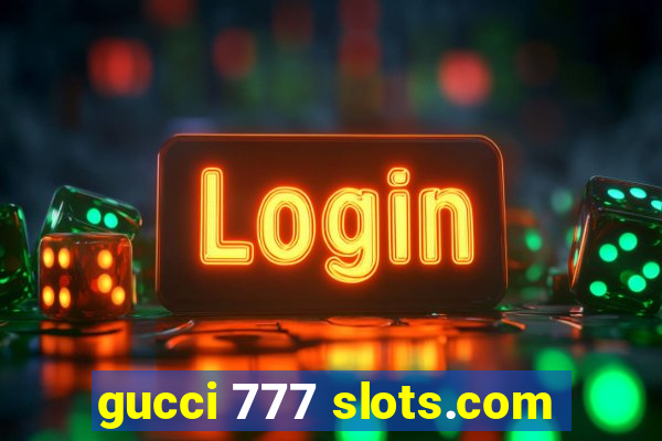 gucci 777 slots.com