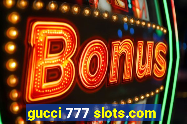 gucci 777 slots.com