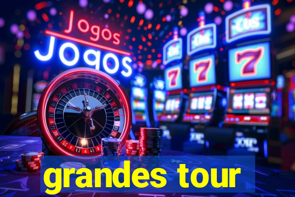 grandes tour