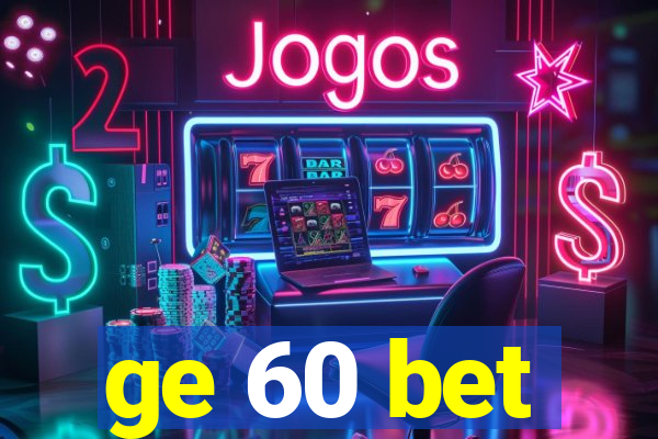 ge 60 bet