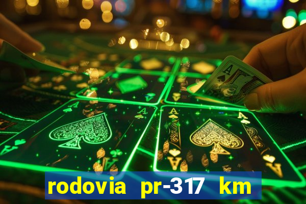 rodovia pr-317 km 155 0m sentido cresc