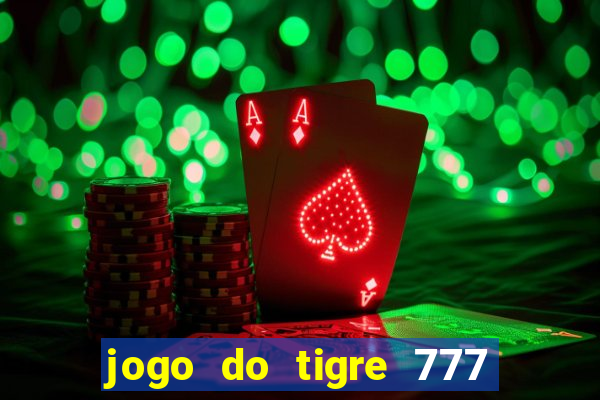 jogo do tigre 777 ganhar dinheiro