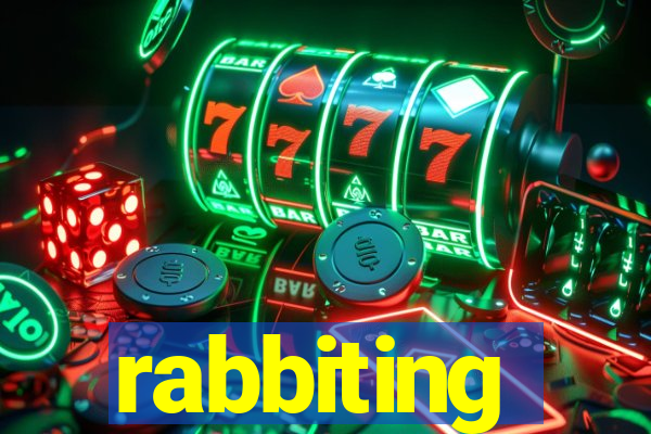 rabbiting