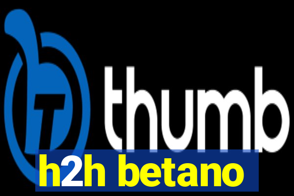 h2h betano