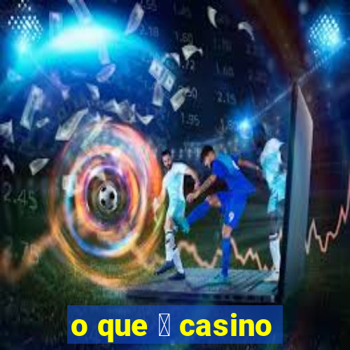 o que 茅 casino