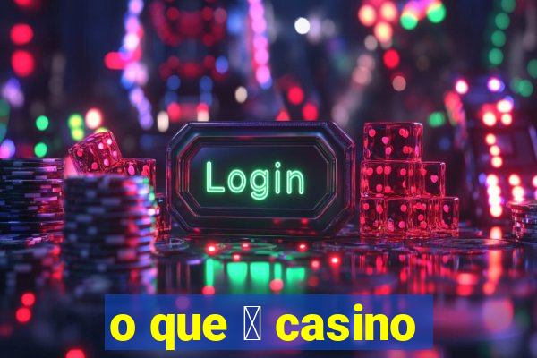 o que 茅 casino