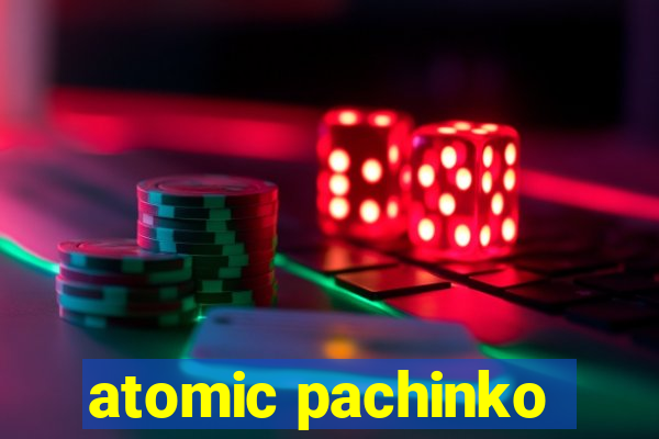 atomic pachinko