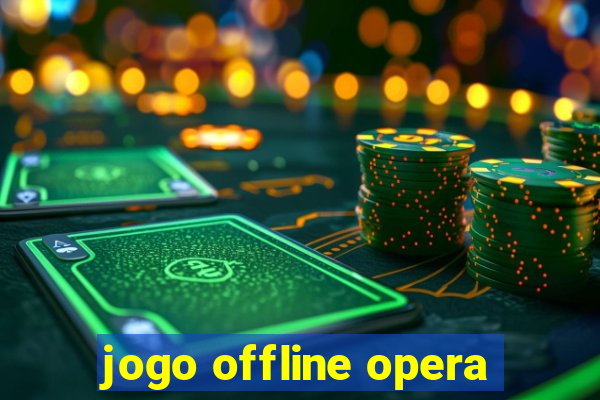 jogo offline opera