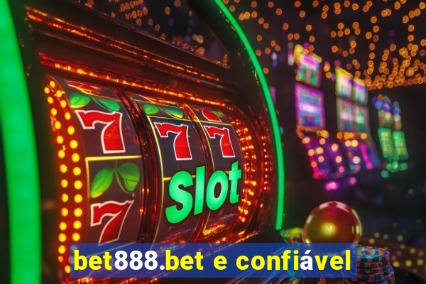 bet888.bet e confiável